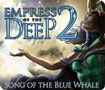 Empress of the Deep 2: Song of the Blue Whale