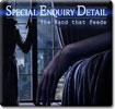 Special Enquiry Detail: The Hand That Feeds