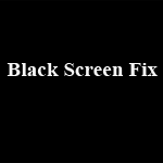 Black Screen Fix