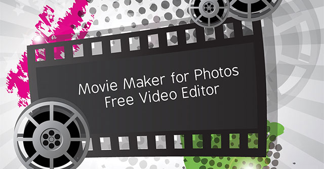  Movie Maker for Photos Chỉnh sửa video, tạo video từ ảnh miễn phí