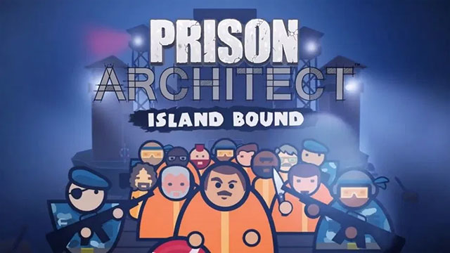 Prison Architect giới thiệu gói nội dung Island Bound hoàn toàn mới