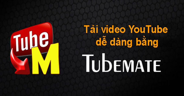 TubeMate cho Android - Ứng dụng tải video YouTube miễn phí - Download.com.vn