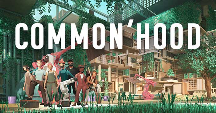 Common’hood là game xây dựng cộng đồng dân cư sáng tạo 