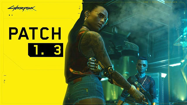 Cyberpunk 2077 1.3 là 1 bản cập nhật lớn với nhiều nâng cấp, thay đổi, sửa lỗi đáng chú ý