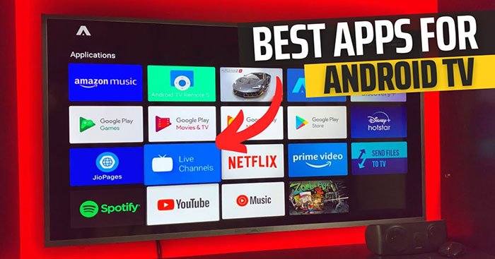 TOP những ứng dụng nên tải cho Android TV