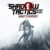 Shadow Tactics: Blades of the Shogun - Aiko's Choice
