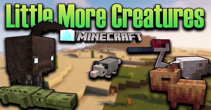 Little More Creatures Mod sẽ đưa vào Minecraft hơn 20 loài sinh vật mới 