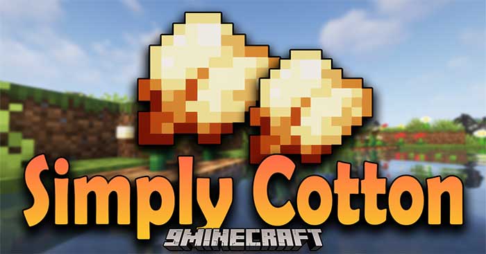 Simply Cotton Mod 1.18.1 sẽ bổ sung vào Minecraft một loại cây trồng mới