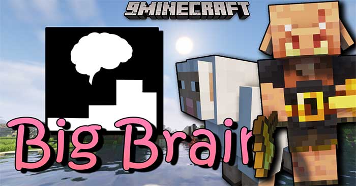 Big Brain Mod 1.16.5 - 1.19 sẽ cải thiện chỉ số IQ của các mob