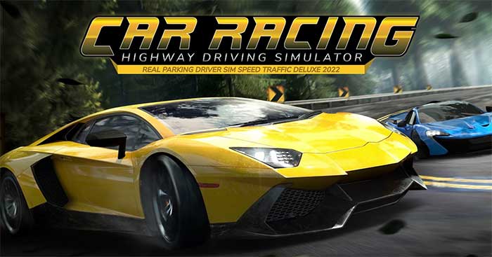Car Racing Highway Driving Simulator - Game Đua Siêu Xe Đồ Họa Đỉnh Cao