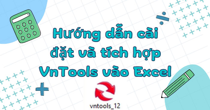 Hướng dẫn cài đặt, tích hợp và sử dụng VnTools trong Excel