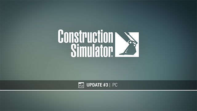 Bản cập nhật lớn thứ 3 cho Construction Simulator bổ sung 1 số tính năng quan trọng và sửa lỗi