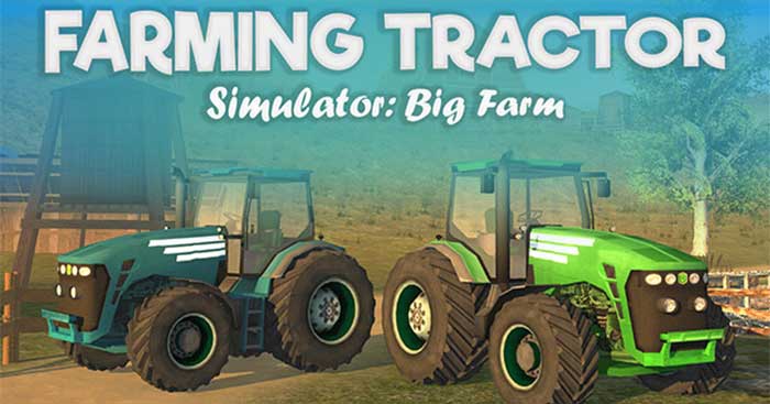 Lái máy kéo và làm nông trong game Farming Tractor Simulator: Big Farm