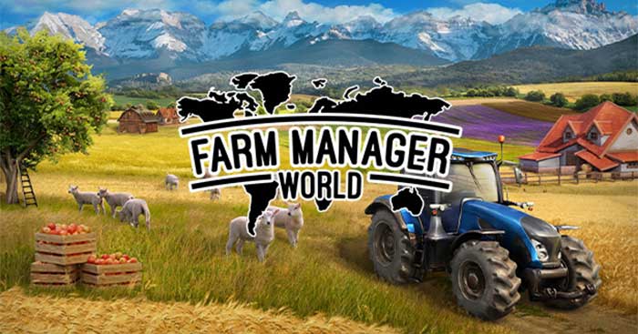 Hòa mình vào cuộc sống nông nghiệp khắp thế giới với Farm Manager World