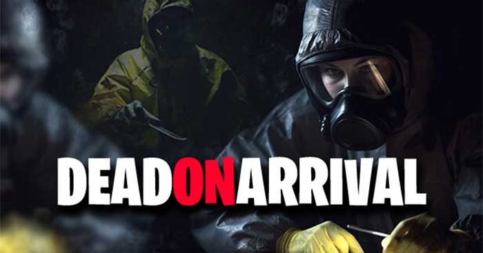 Dead On Arrival là game điều tra hiện trường vụ án chân thực