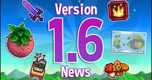 Stardew Valley 1.6 là bản update lớn với rất nhiều nội dung, tính năng mới