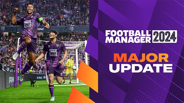 Bản cập nhật lớn cho Football Manager 2024 sau thời gian ngắn ra mắt