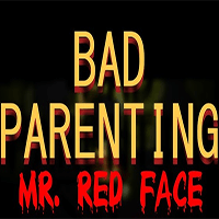 Bad Parenting 1: Mr. Red Face